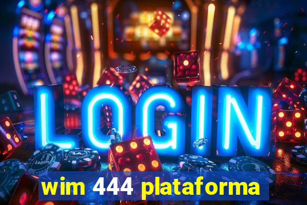 wim 444 plataforma